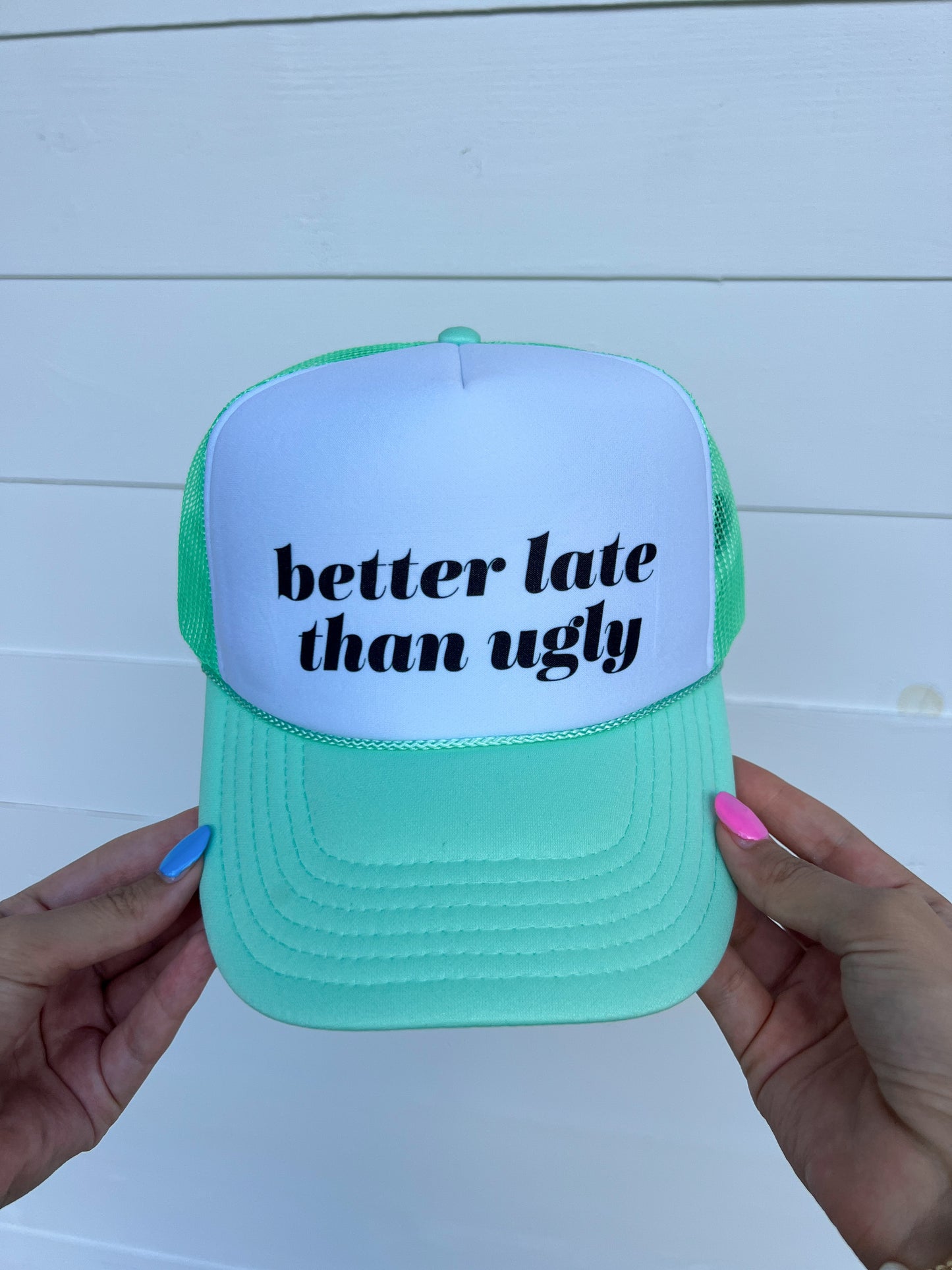 Better Late Than Ugly Trucker Hat